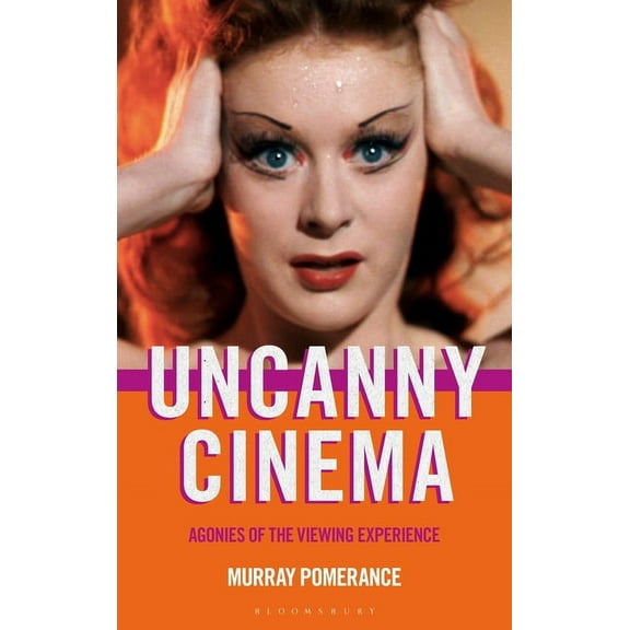 Uncanny Cinema: Agonies of the Viewing Experience, (Paperback)