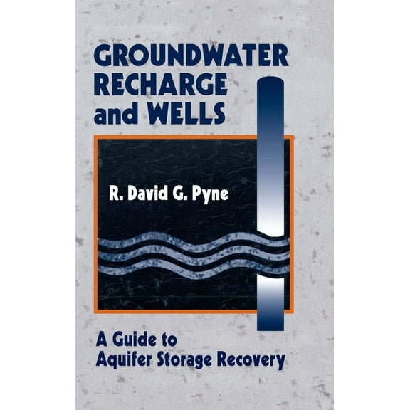 Groundwater Recharge and Wells: A Guide to Aquifer Storage Recovery, (Paperback)