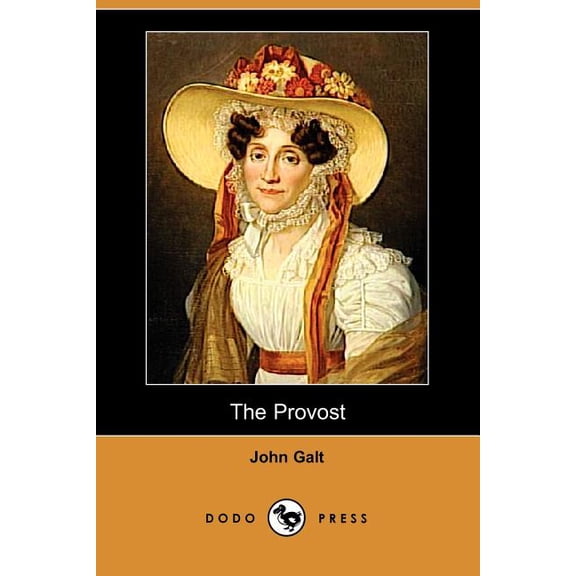 The Provost: Work From The Scottish Novelist Who Was One Of The Most Famous Writers Of His Time.