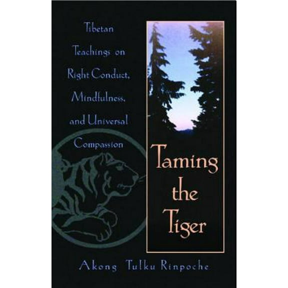 Pre-Owned Taming the Tiger: Tibetan Teachings on Right Conduct, Mindfulness, and Universal Compassion (Paperback) 0892815698 9780892815692