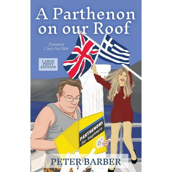 Parthenon A Parthenon on our Roof - Large Print Edition: Adventures of an Anglo-Greek marriage, Book 1, (Paperback)