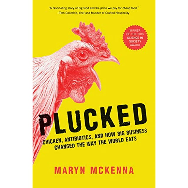 Plucked: Chicken, Antibiotics, and How Big Business Changed the Way the World Eats
