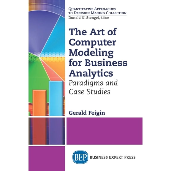 The Art of Computer Modeling for Business Analytics: Paradigms and Case Studies, (Paperback)