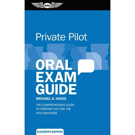 Private Pilot Oral Exam Guide : The Comprehensive Guide to Prepare You for the FAA (Best Way To Study For Private Pilot Written Exam)