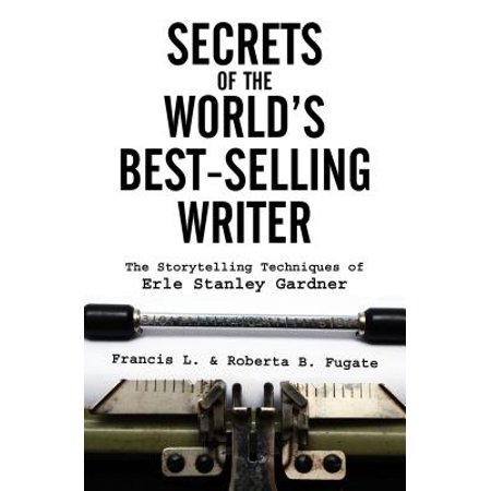 Secrets of the World's Best-Selling Writer : The Storytelling Techniques of Erle Stanley (Best Writers In The World)