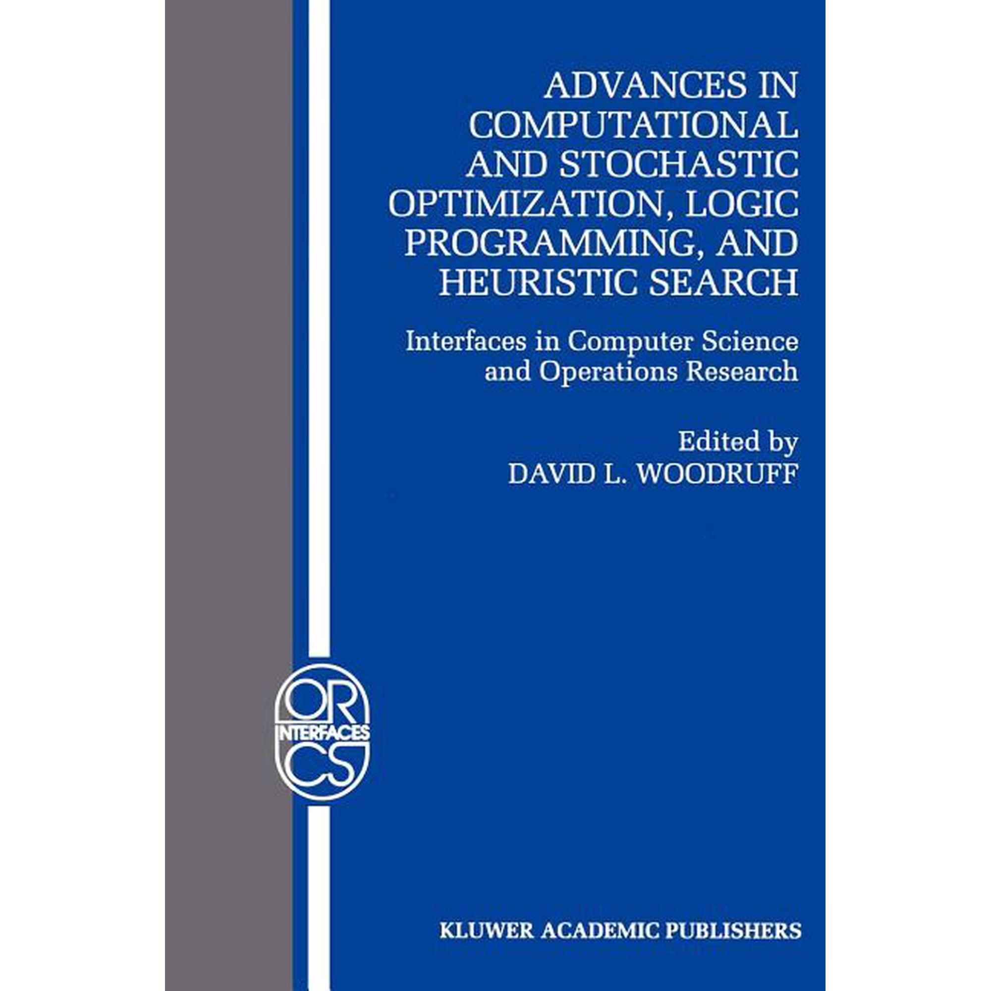 Operations Research/Computer Science Int Advances in Computational and Stochastic Optimization Logic Programming and Heuristic Search: Interfaces in Computer S Book 9 (Paperback)