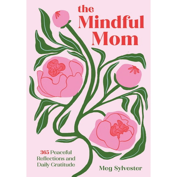 The Mindful Mom: 365 Peaceful Reflections and Daily Gratitude, (Hardcover)