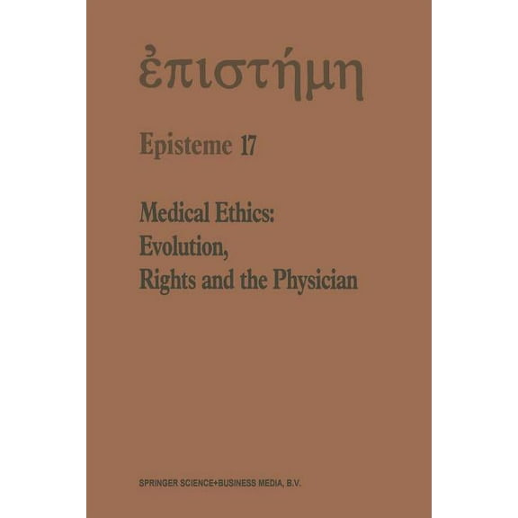Episteme Medical Ethics: Evolution, Rights and the Physician, Book 17, (Paperback)