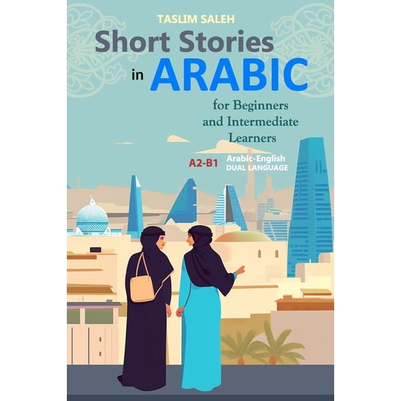 Short Stories in Arabic for Beginners and Intermediate Learners: A2-B1, Arabic-English Dual Language, (Paperback)