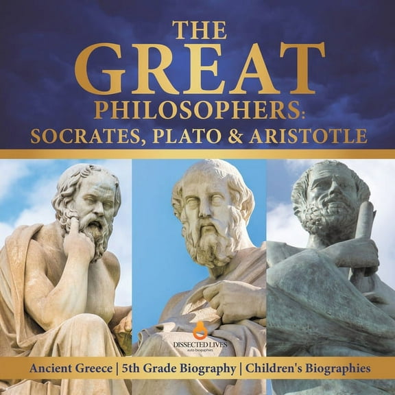 The Great Philosophers: Socrates, Plato & Aristotle Ancient Greece 5th Grade Biography Children's Biographies, (Paperback)