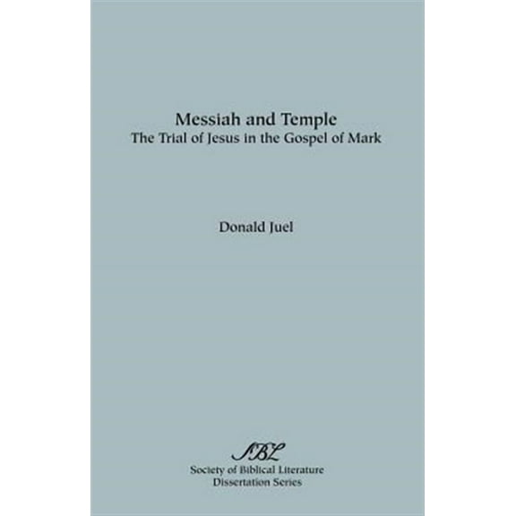 Messiah and Temple:  the Trial of Jesus in the Gospel of Mark