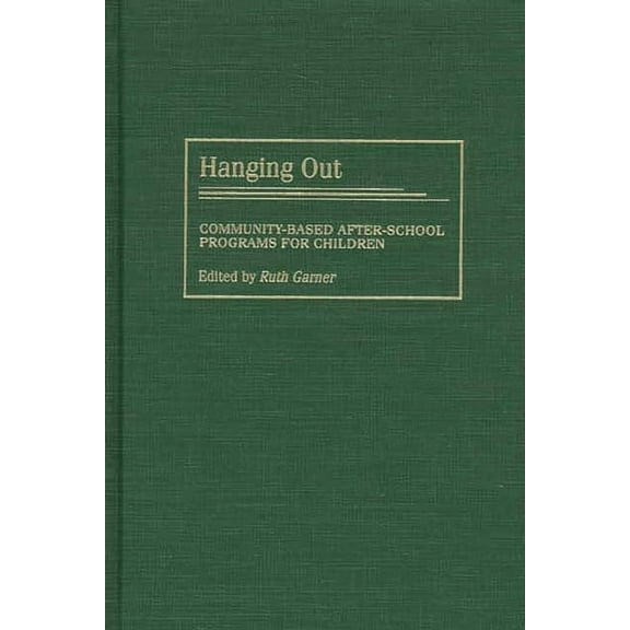 Hanging Out: Community-Based After-School Programs for Children, (Hardcover)