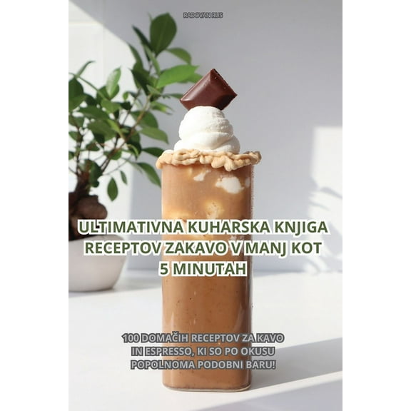Ultimativna Kuharska Knjiga Receptov Za Kavo V Manj Kot 5 Minutah, (Paperback)