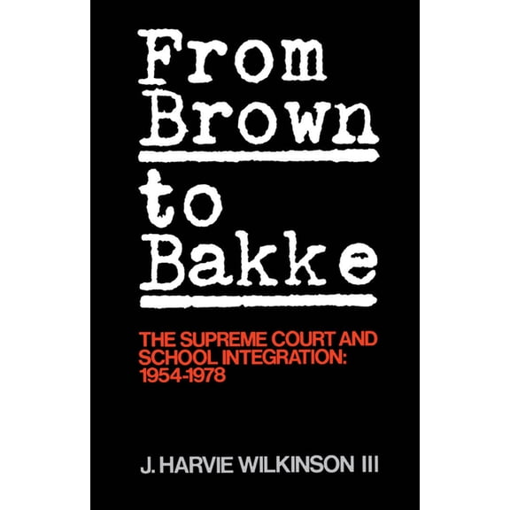 From Brown to Bakke: The Supreme Court and School Integration: 1954-1978, (Paperback)