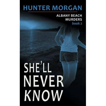 She Ll Never Know The Albany Beach Murders Book 2 Walmart Com