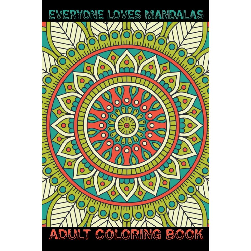 Everyone Loves Mandalas Adult Coloring Book : An Adult Coloring Book