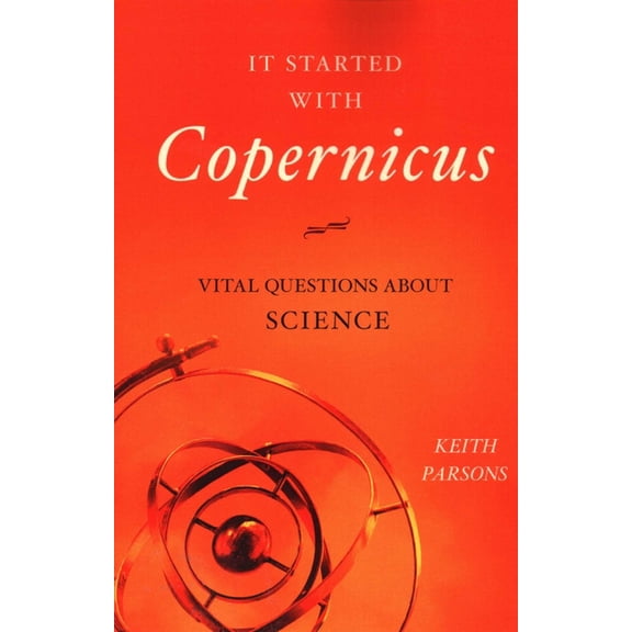 It Started with Copernicus: Vital Questions about Science, (Paperback)