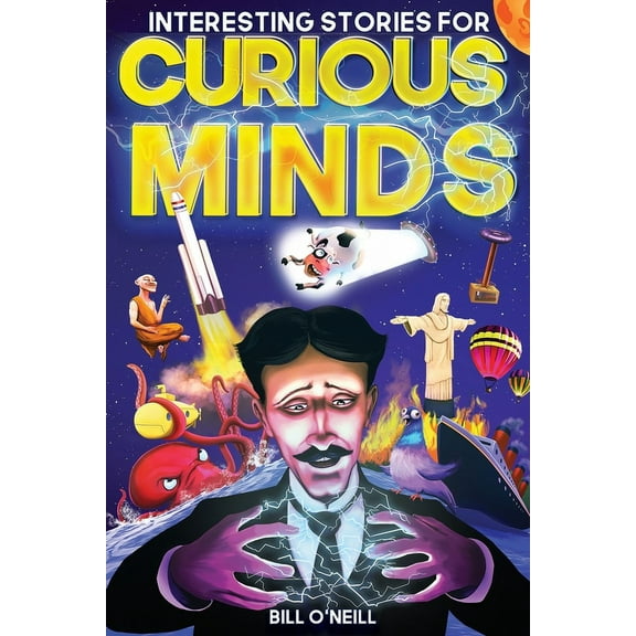Interesting Stories for Curious Minds: A Collection of Mind-Boggling True Stories About History, Science, Pop Culture an, (Paperback)