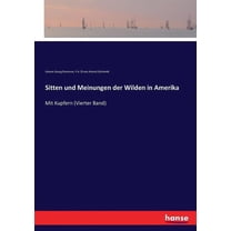 Sitten und Meinungen der Wilden in Amerika: Mit Kupfern (Vierter Band), (Paperback)