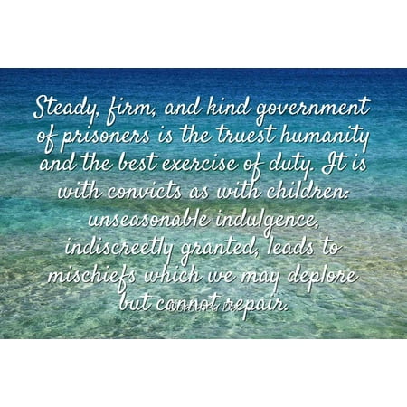 Dorothea Dix - Famous Quotes Laminated POSTER PRINT 24x20 - Steady, firm, and kind government of prisoners is the truest humanity and the best exercise of duty. It is with convicts as with