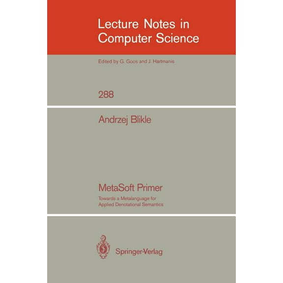 Lecture Notes in Computer Science Metasoft Primer: Towards a Metalanguage for Applied Denotational Semantics, Book 288, (Paperback)
