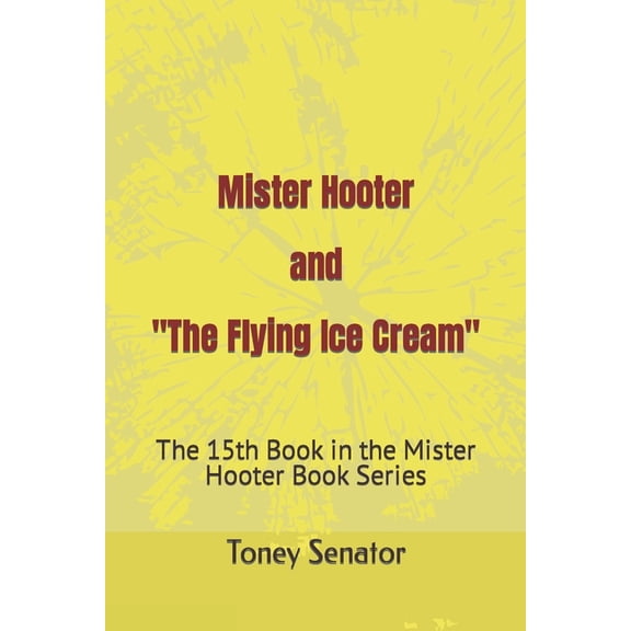 The Mister Hooter eBook Mister Hooter and "The Flying Ice Cream": The 15th Book in the Mister Hooter Book Series, Book 15, (Paperback)