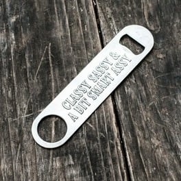 Classy Sassy Bottle Opener Classy Sassy Bottle Opener