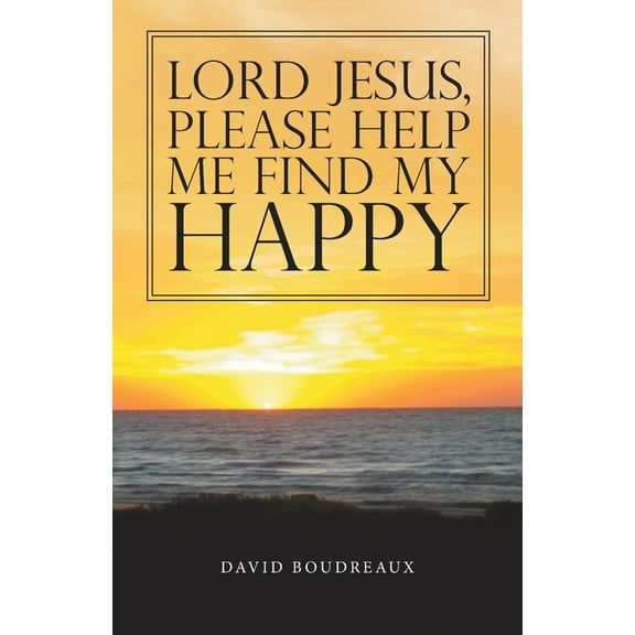 Lord Jesus, Please Help Me Find My Happy, (Paperback)