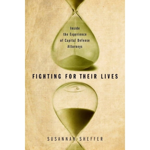 Fighting for Their Lives: Inside the Experience of Capital Defense Attorneys, (Paperback)