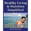 Healthy Living Simplified: Your All-In-One Guide Book to Nutrition, Eating, Fitness, Exercise, Cooking, Diet Plans, Weight Loss & the Health Lifestyle Science for Men, Women & K