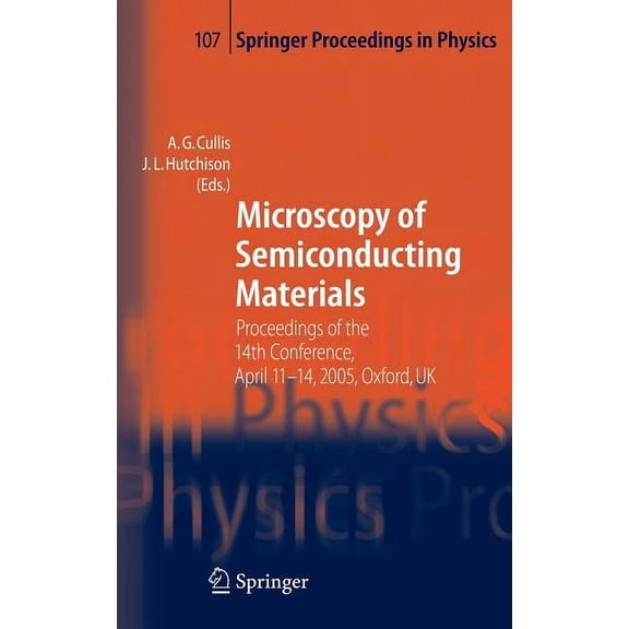 Springer Proceedings in Physics Microscopy of Semiconducting Materials: Proceedings of the 14th Conference, April 11-14, 2005, Oxford, UK, Book 107, (Hardcover)
