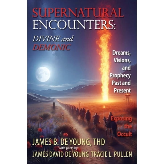 Supernatural Encounters: DIVINE and DEMONIC: Dreams, Visions, and Prophecy Past and Present, (Paperback)