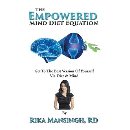 The Empowered Mind Diet Equation : Get to the Best Version of Yourself Via Diet &