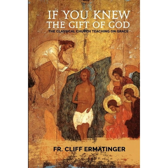 If You Knew the Gift of God: Grace: What it is, what it does, and how to cooperate with it according to Church Teaching , (Paperback)