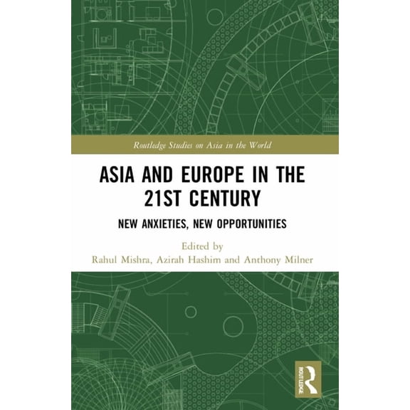 Routledge Studies on Asia in the World Asia and Europe in the 21st Century: New Anxieties, New Opportunities, (Paperback)