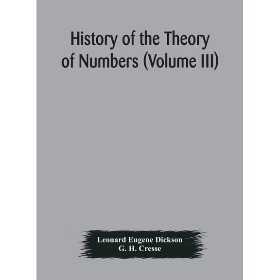 History Of The Theory Of Numbers (Volume Iii) Quadratic And Higher Forms With A Chapter On The Class Number, (Hardcover)