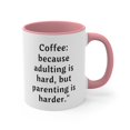 thumbnail image 4 of New Mom Gifts Two-Tone 11oz Mug Coffee because adulting is hard but parent, 4 of 4