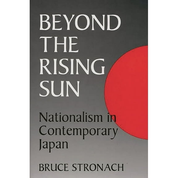Beyond the Rising Sun: Nationalism in Contemporary Japan, (Paperback)