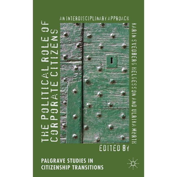 Palgrave Studies in Citizenship Transiti The Political Role of Corporate Citizens: An Interdisciplinary Approach, (Hardcover)