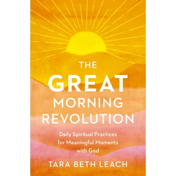The Great Morning Revolution: Daily Spiritual Practices for Meaningful Moments with God (Paperback)