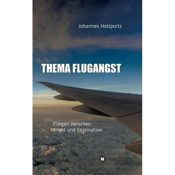 Thema Flugangst: Fliegen zwischen Angst und Faszination (Hardcover)