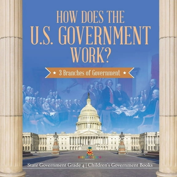 How Does the U.S. Government Work?: 3 Branches of Government State Government Grade 4 Children's Government Books, (Paperback)
