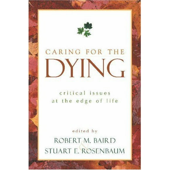 Caring for the Dying : Critical Issues at the Edge of Life 9781573929691 Used / Pre-owned