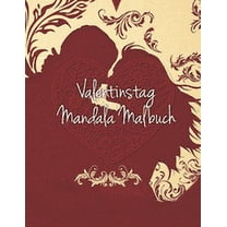 Valentinstag Mandala Malbuch: Mandala Malbuch mit 19 Herzmotiven und tollen grafischen Liebesspüchen - Das perfekte Geschenk zum Valentinstag für deinen Partner! (Paperback)