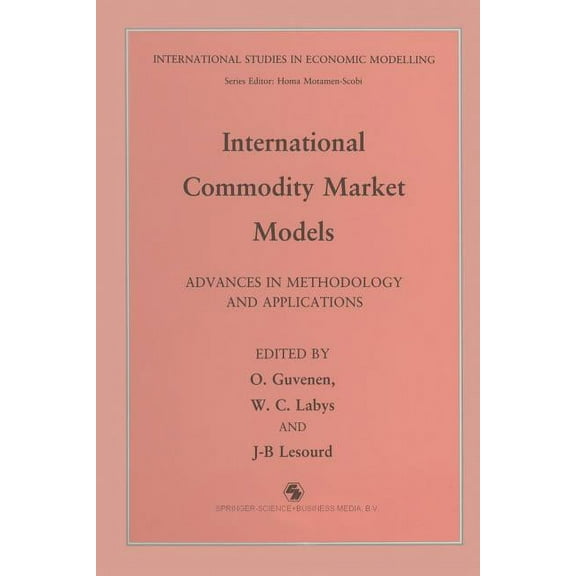 International Studies in Economic Modell International Commodity Market Models: Advances in Methodology and Applications, (Paperback)