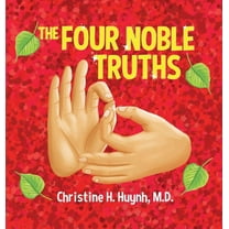 Bringing the Buddha's Teachings Int The Four Noble Truths: The Buddha's First Sermon in Buddhism for Children - A Buddhist Teaching For Kids, Book 8, (Hardcover)