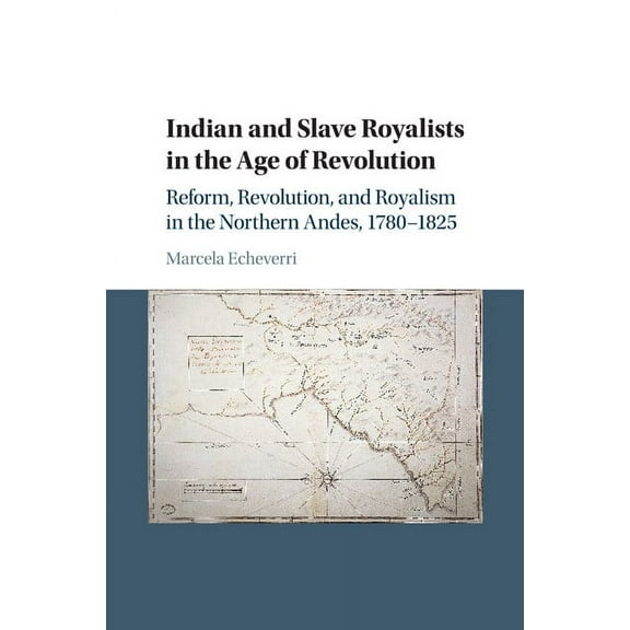 Cambridge Latin American Studies Indian and Slave Royalists in the Age of Revolution, Book 102, (Paperback)