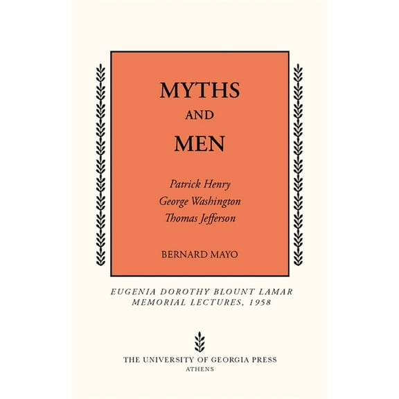 Mercer University Lamar Memorial Lecture Myths and Men: Patrick Henry, George Washington, Thomas Jefferson, Book 2, (Paperback)