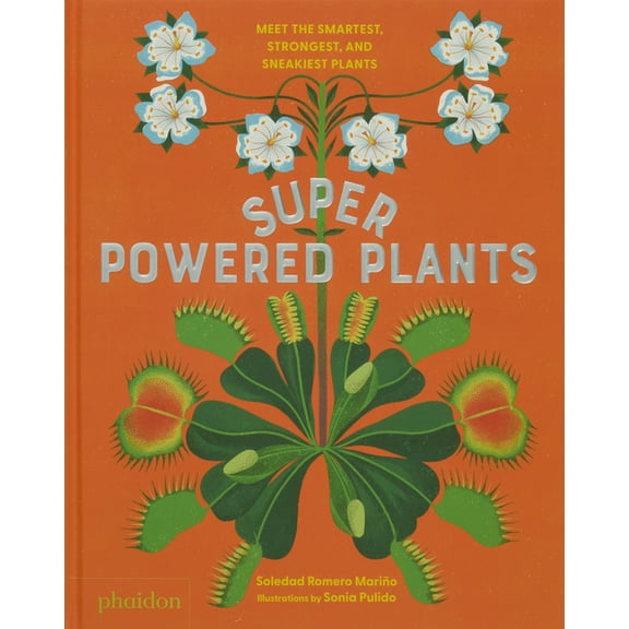 Superpowered Plants: Meet the Smartest, Strongest, and Sneakiest Plants, (Hardcover)