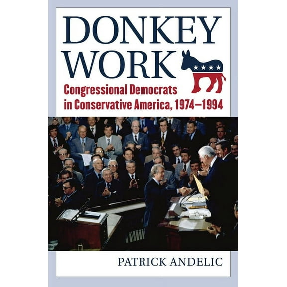 Donkey Work: Congressional Democrats in Conservative America, 1974-1994, (Paperback)